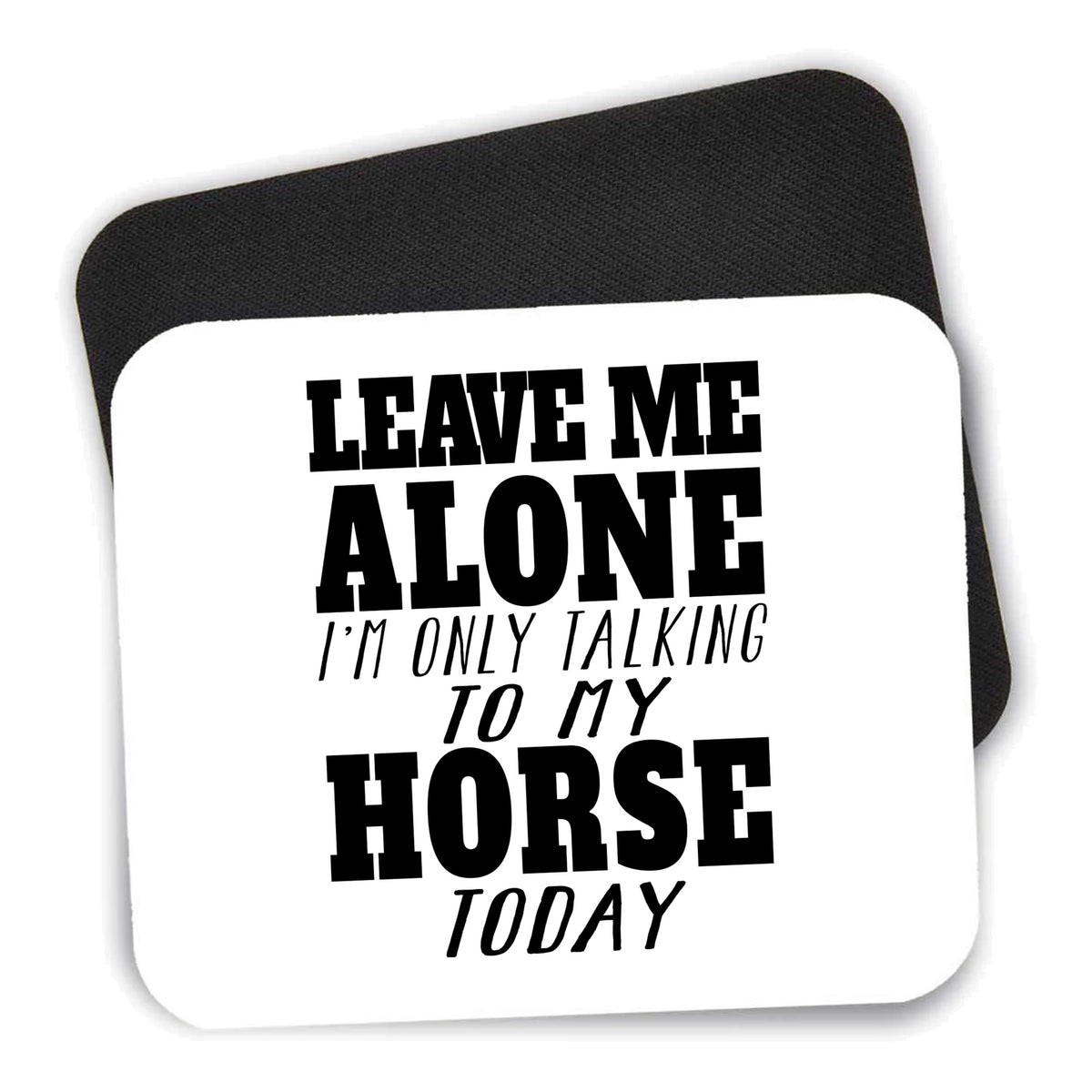 Leave Me Alone I'm Only Talking to Horse mouse pad shown with its black non-slip rubber underside