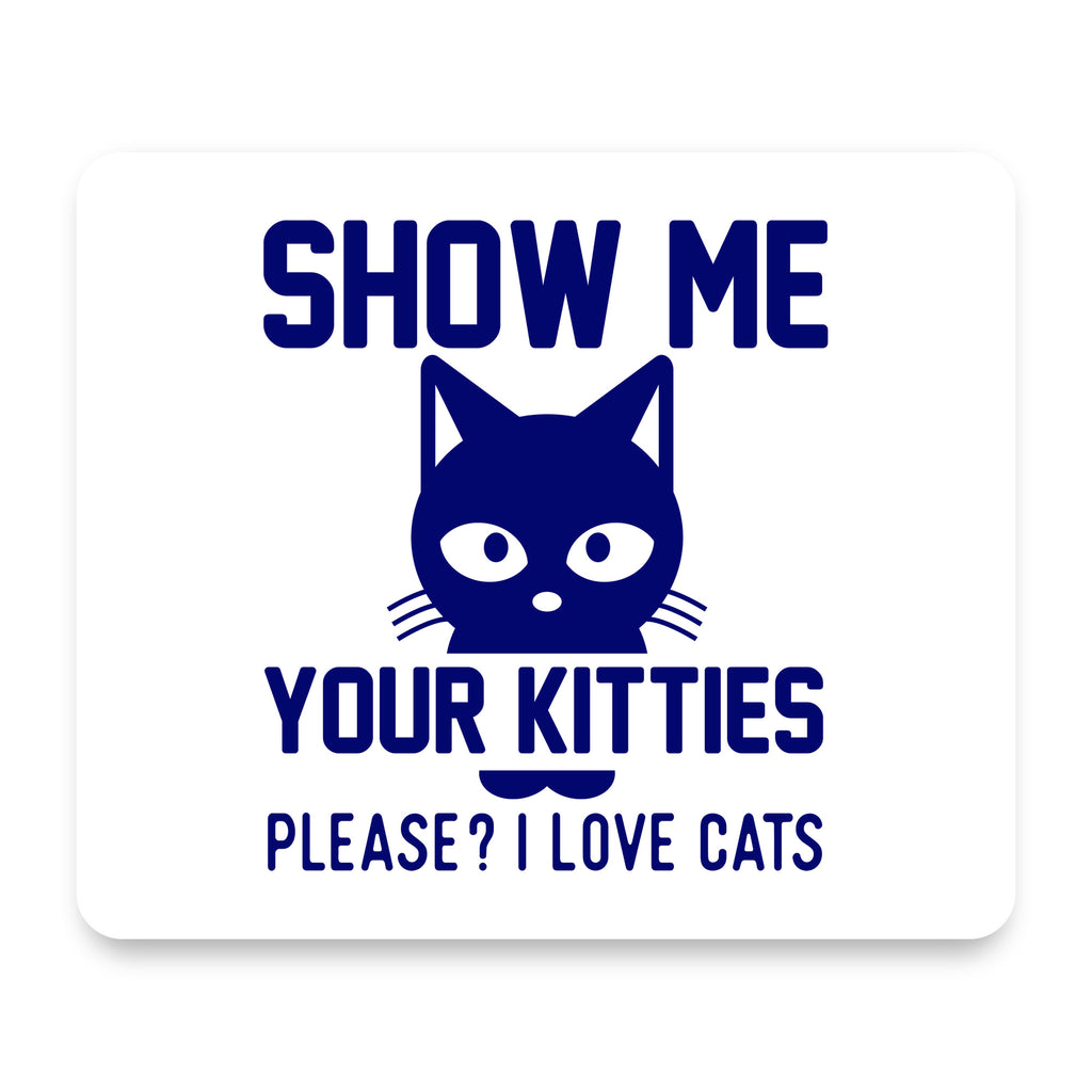 Show Me Your Kitties Love Cats mouse pad, front view