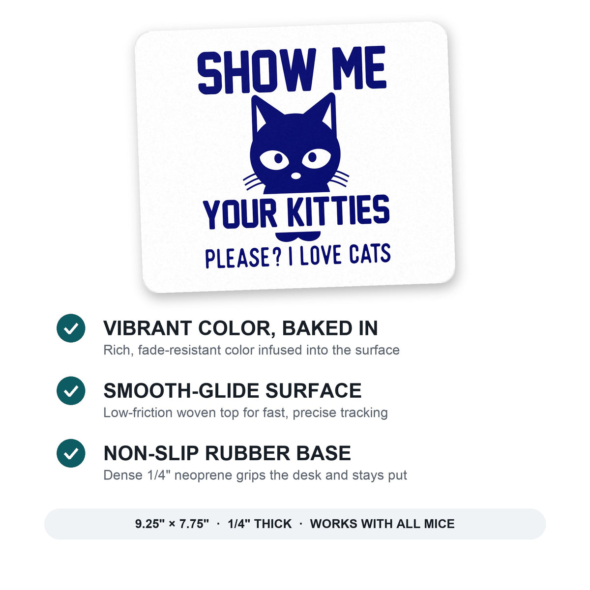 Show Me Your Kitties Love Cats mouse pad: vibrant color, smooth-glide surface, non-slip rubber base, 9.25 x 7.75 inches