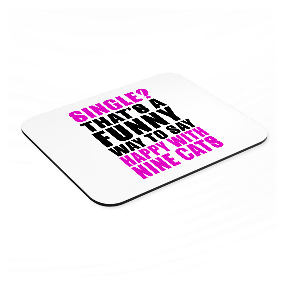 Single? Happy with Nine Cats mouse pad, angled view showing the 1/4 inch thick base