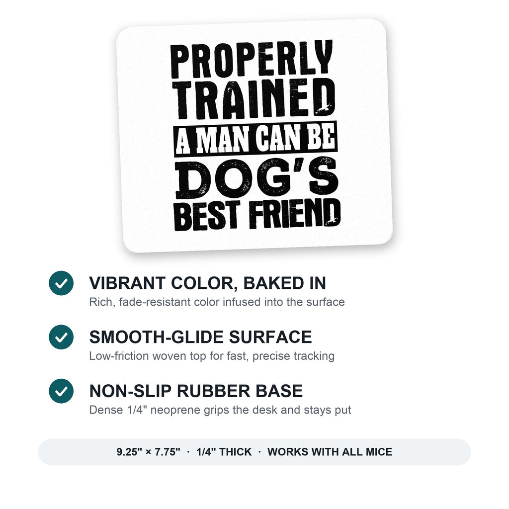 Properly Trained Man Dog's Best Friend mouse pad: vibrant color, smooth-glide surface, non-slip rubber base, 9.25 x 7.75 inches