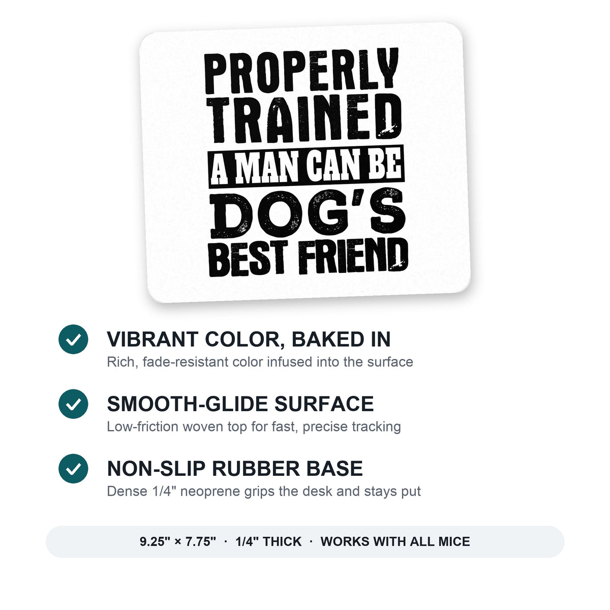 Properly Trained Man Dog's Best Friend mouse pad: vibrant color, smooth-glide surface, non-slip rubber base, 9.25 x 7.75 inches