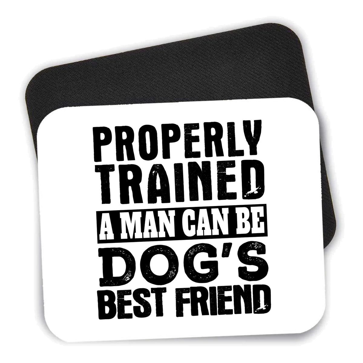 Properly Trained Man Dog's Best Friend mouse pad shown with its black non-slip rubber underside