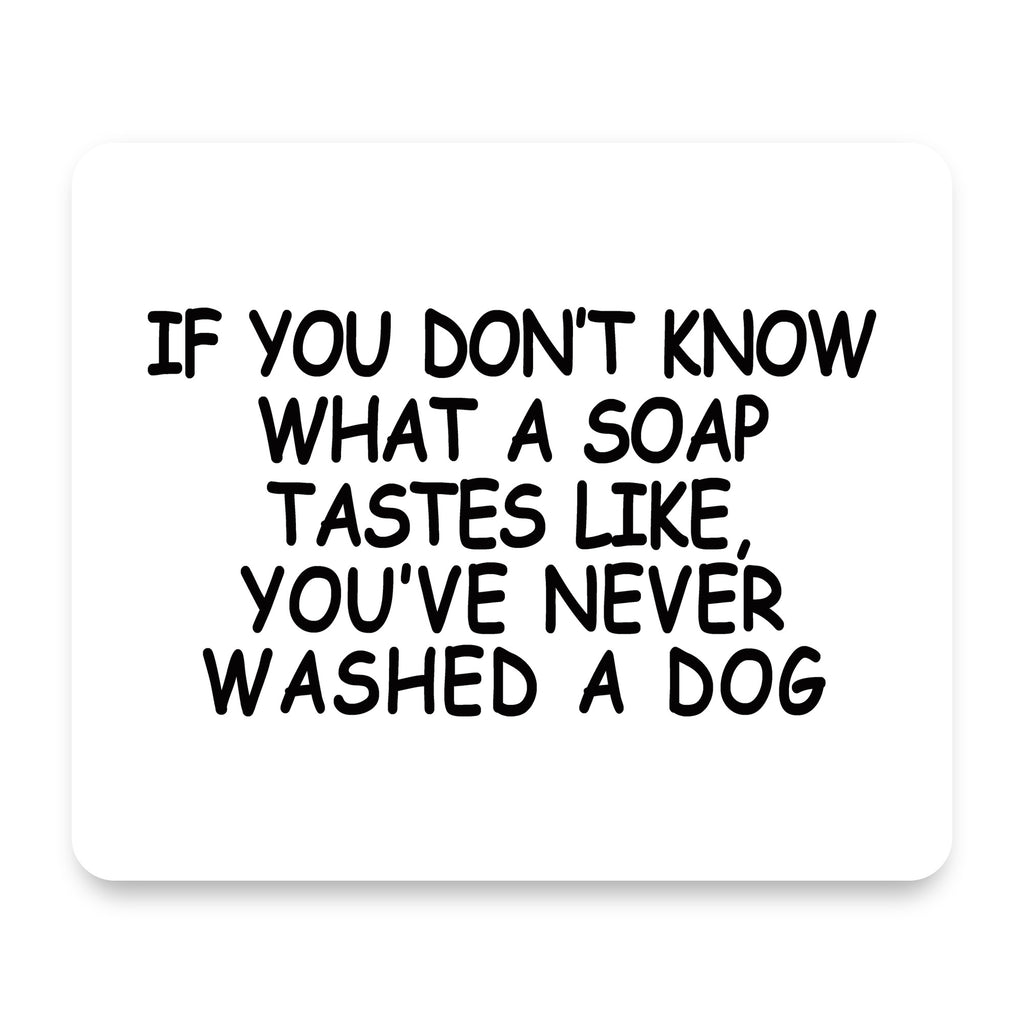 Don't Know What Soap Tastes Like, Washed Dog mouse pad, front view