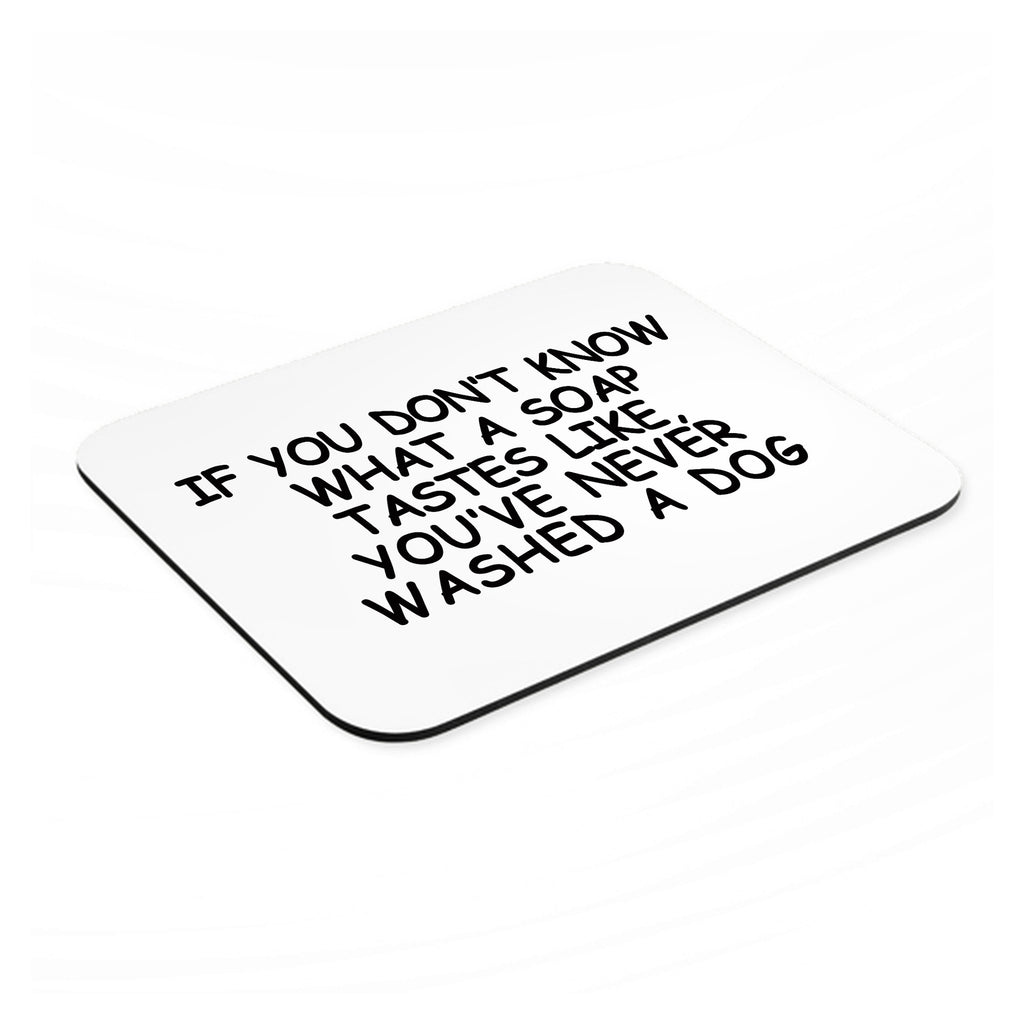 Don't Know What Soap Tastes Like, Washed Dog mouse pad, angled view showing the 1/4 inch thick base