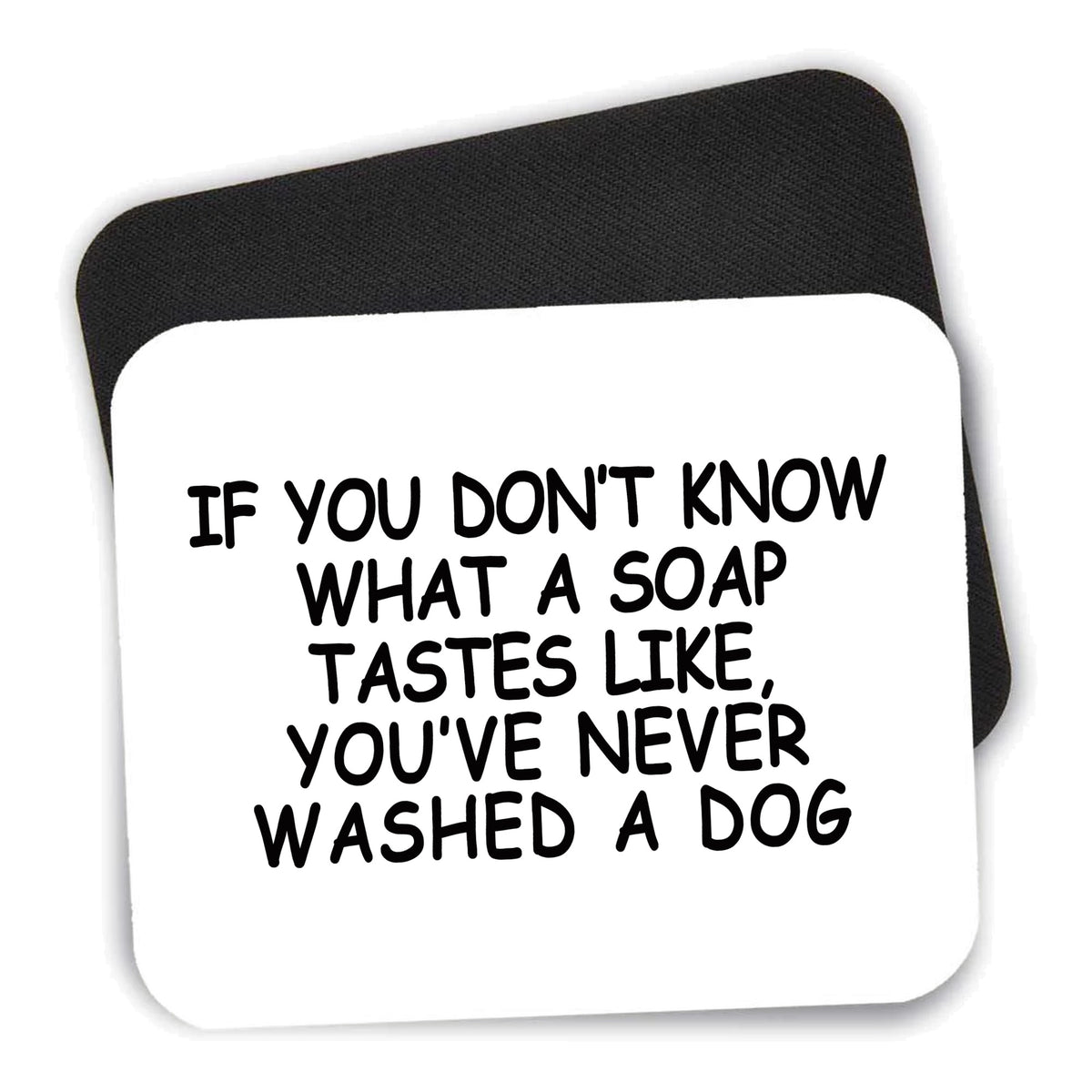Don't Know What Soap Tastes Like, Washed Dog mouse pad shown with its black non-slip rubber underside