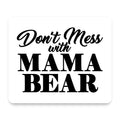 Don't Mess with MAMA BEAR mouse pad, front view