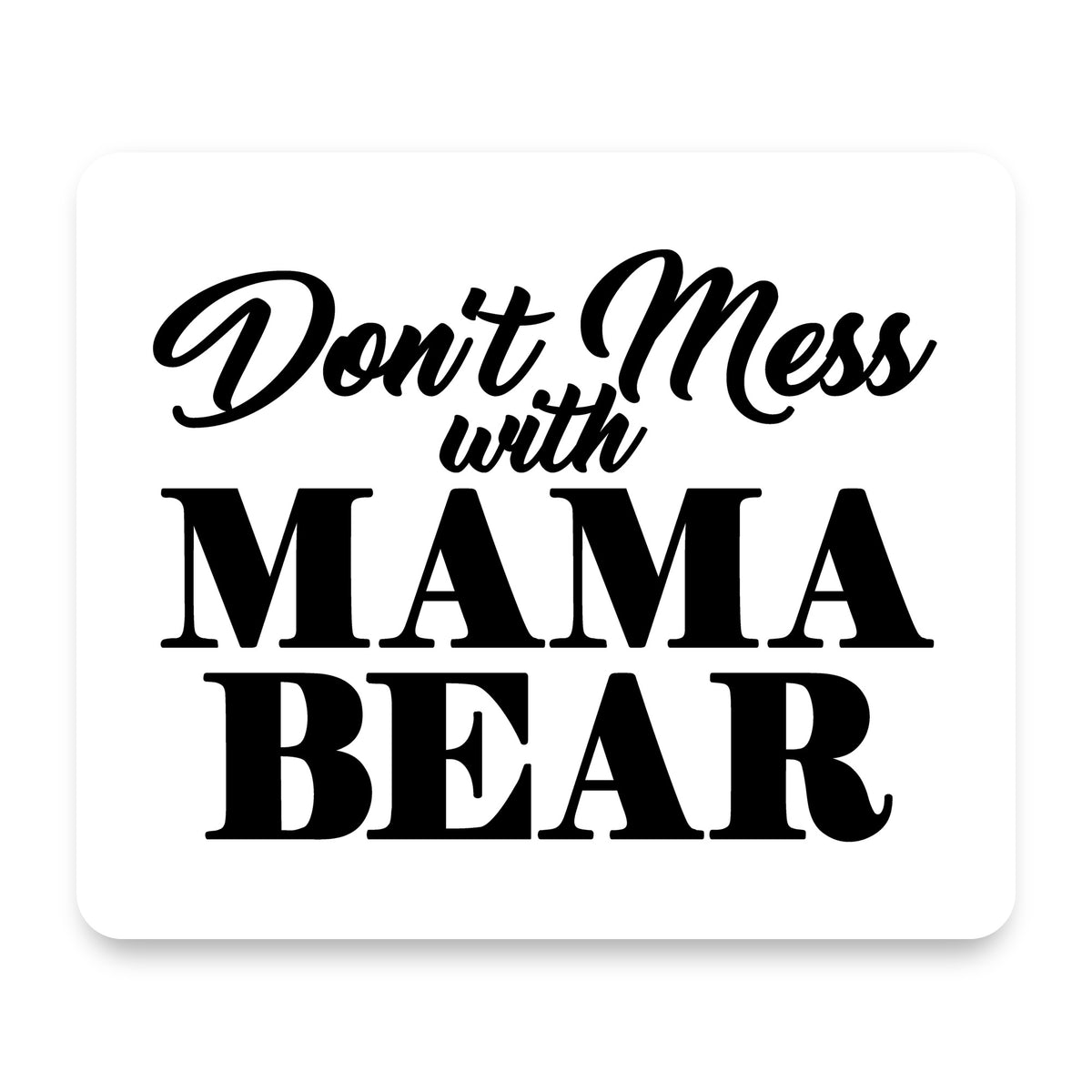 Don't Mess with MAMA BEAR mouse pad, front view