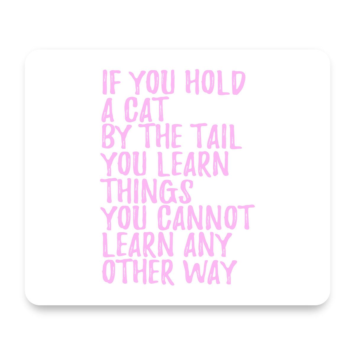 Hold a Cat by the Tail, Learn Things mouse pad, front view