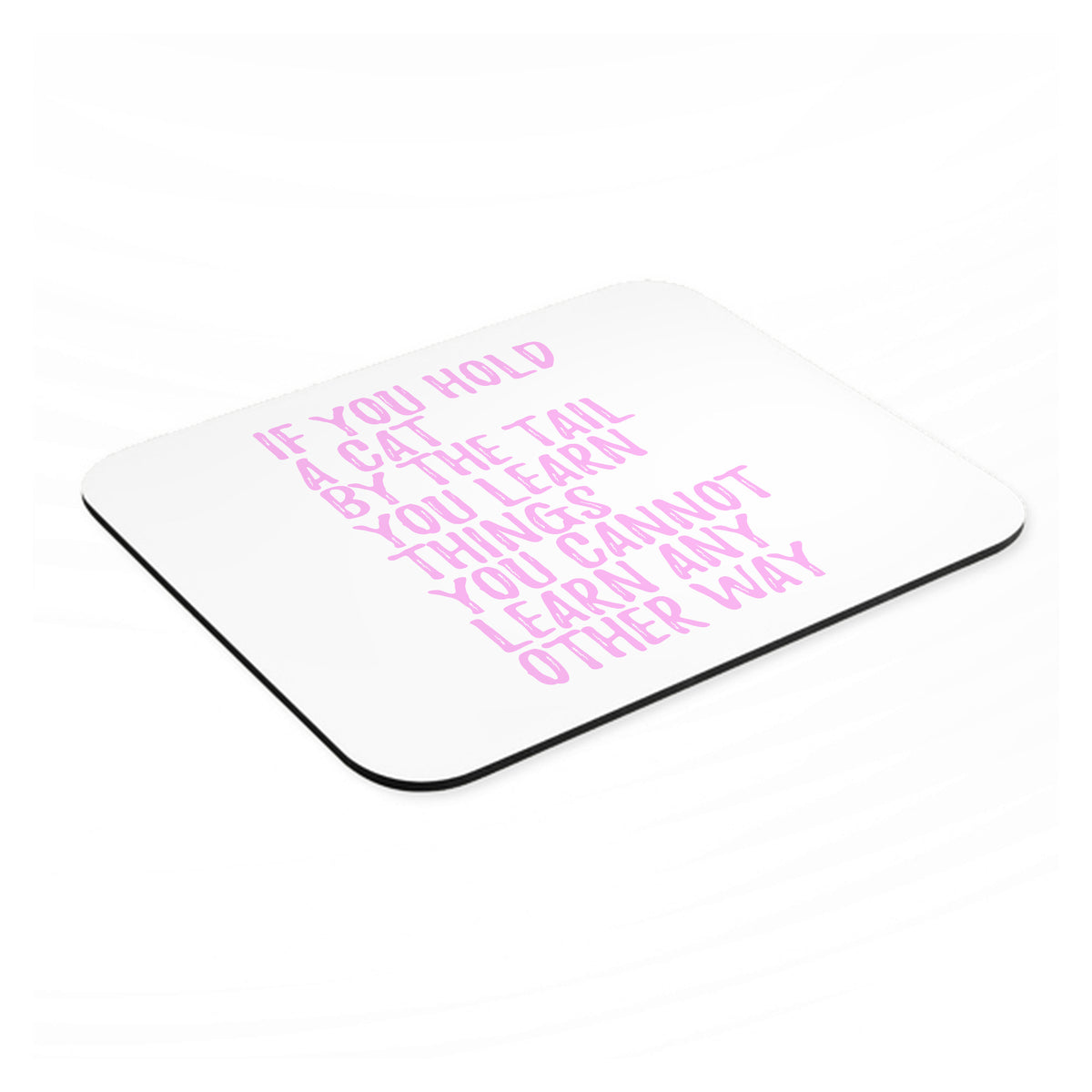 Hold a Cat by the Tail, Learn Things mouse pad, angled view showing the 1/4 inch thick base