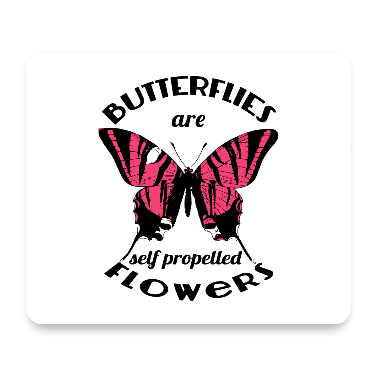 Butterflies are Self Propelled Flowers mouse pad, front view