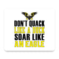 Don't Quack Like Duck, Soar Like Eagle mouse pad, front view