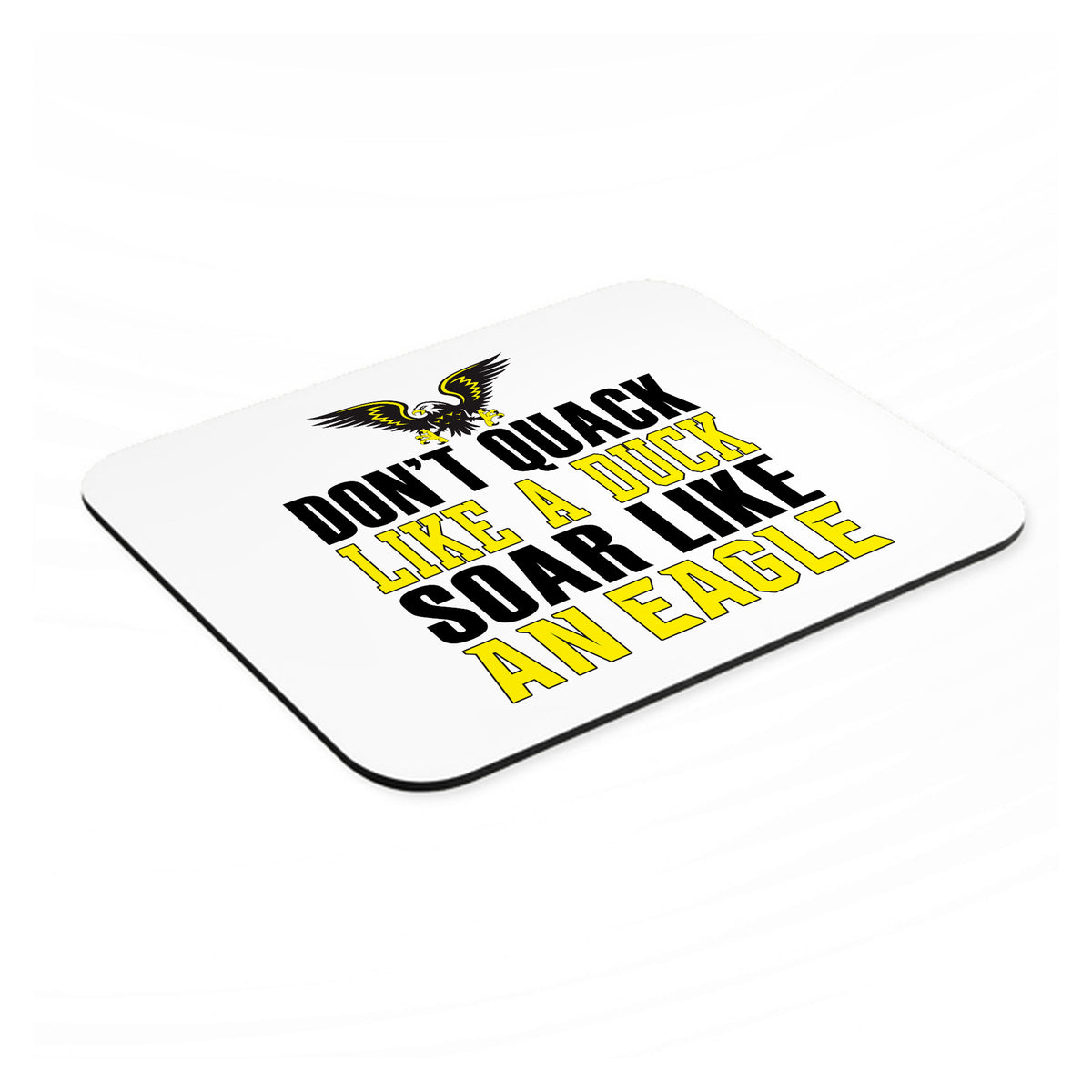 Don't Quack Like Duck, Soar Like Eagle mouse pad, angled view showing the 1/4 inch thick base
