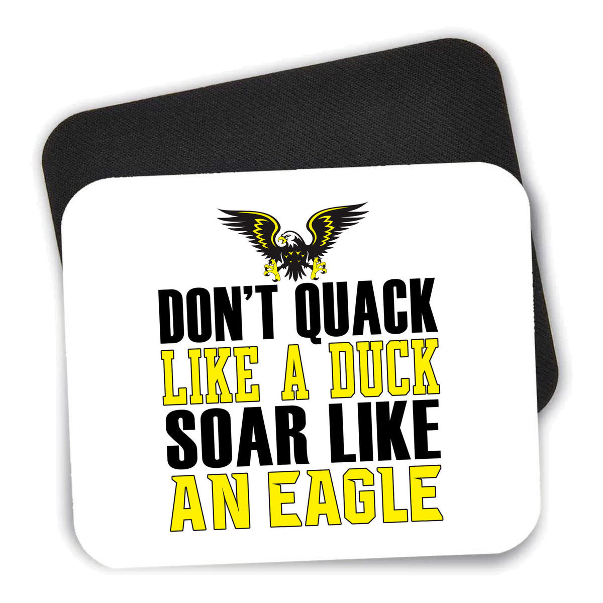 Don't Quack Like Duck, Soar Like Eagle mouse pad shown with its black non-slip rubber underside