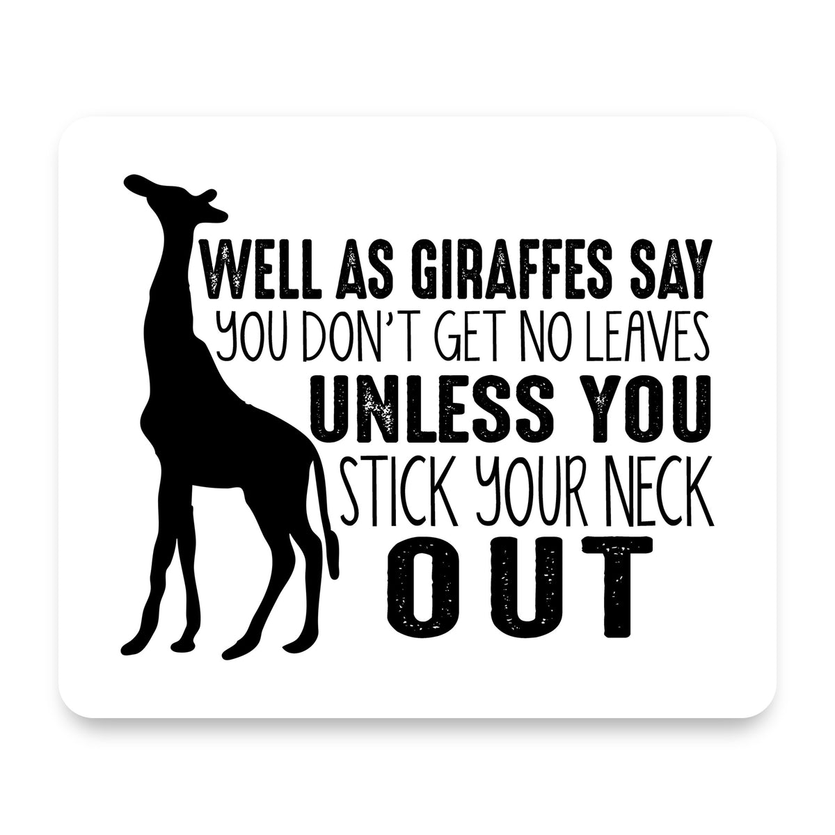 Giraffe - No Leaves Unless Stick Neck Out mouse pad, front view