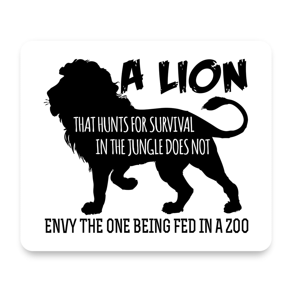 Lion Hunts for Survival Does Not Envy Zoo mouse pad, front view