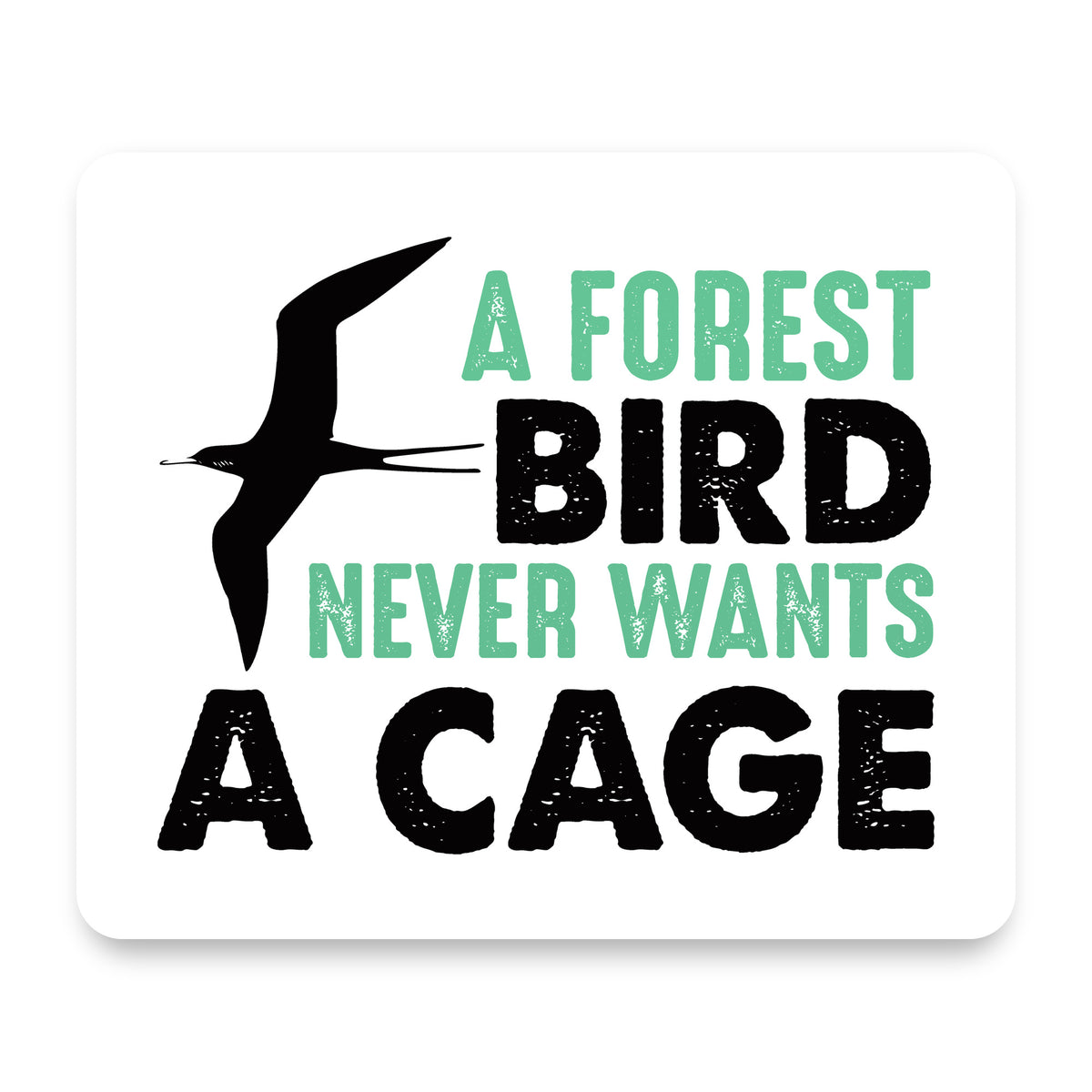 A Forest Bird Never Wants a Cage mouse pad, front view