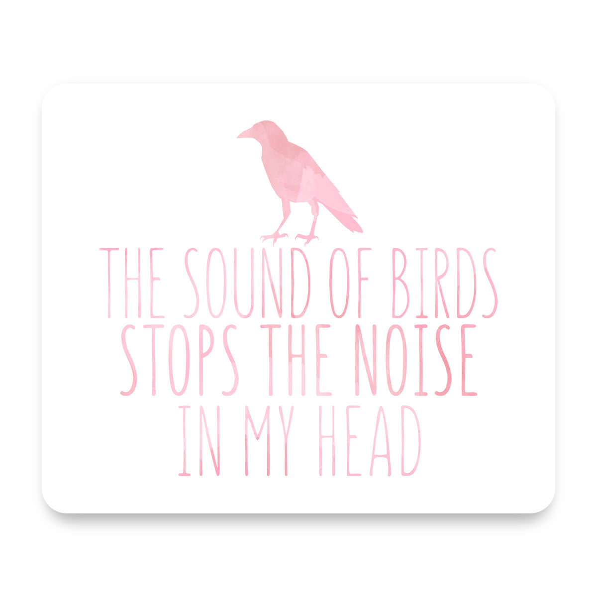 The Sound of Birds Stops the Noise mouse pad, front view
