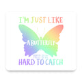 Like Butterfly - Pretty to See Hard to Catch mouse pad, front view
