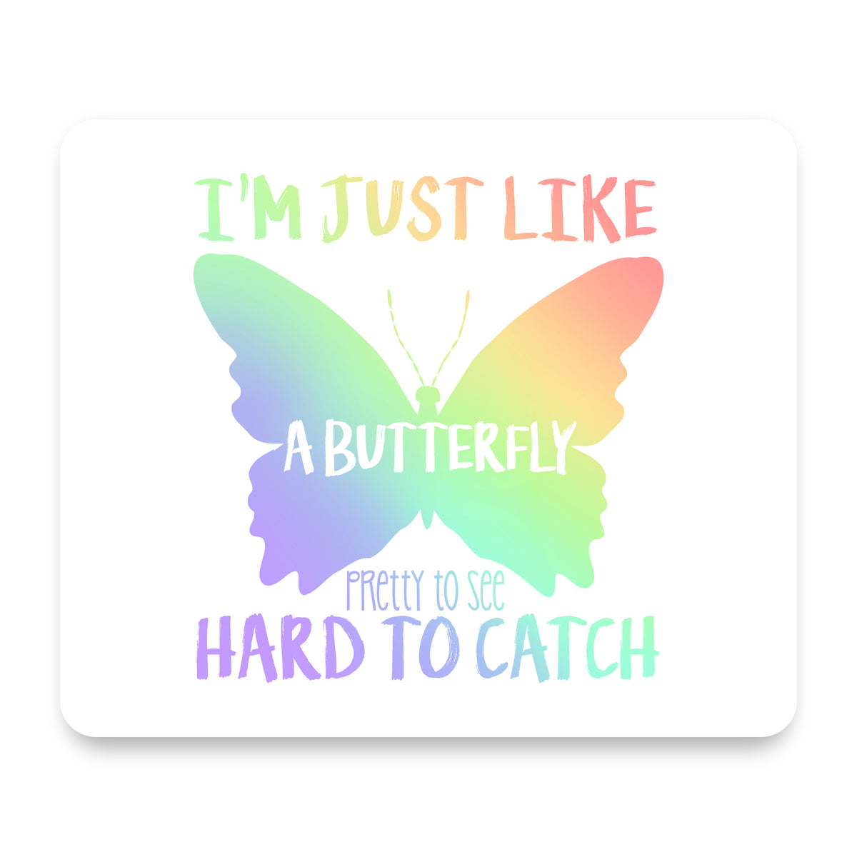 Like Butterfly - Pretty to See Hard to Catch mouse pad, front view