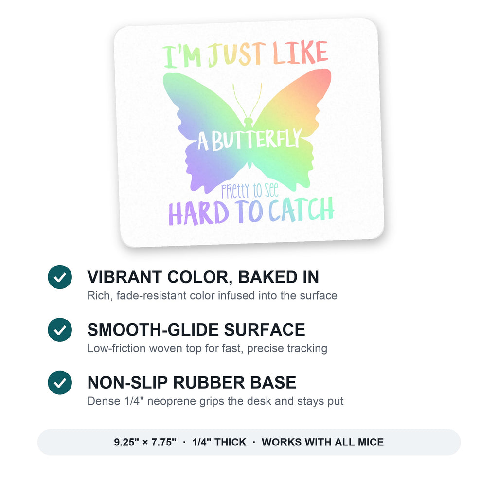 Like Butterfly - Pretty to See Hard to Catch mouse pad: vibrant color, smooth-glide surface, non-slip rubber base, 9.25 x 7.75 inches