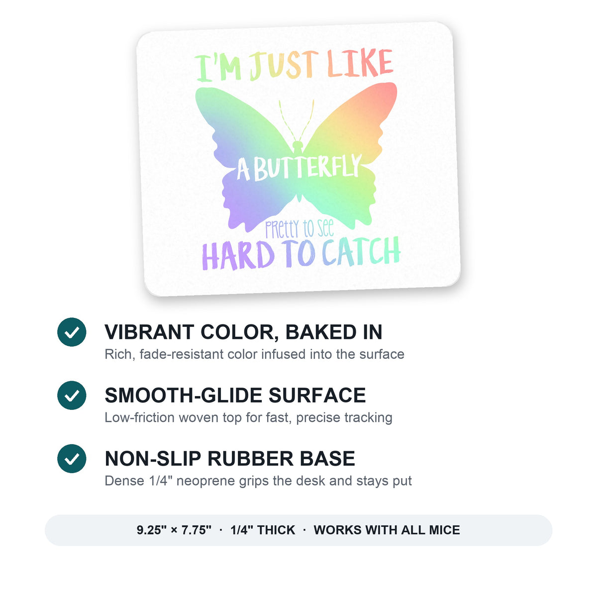 Like Butterfly - Pretty to See Hard to Catch mouse pad: vibrant color, smooth-glide surface, non-slip rubber base, 9.25 x 7.75 inches