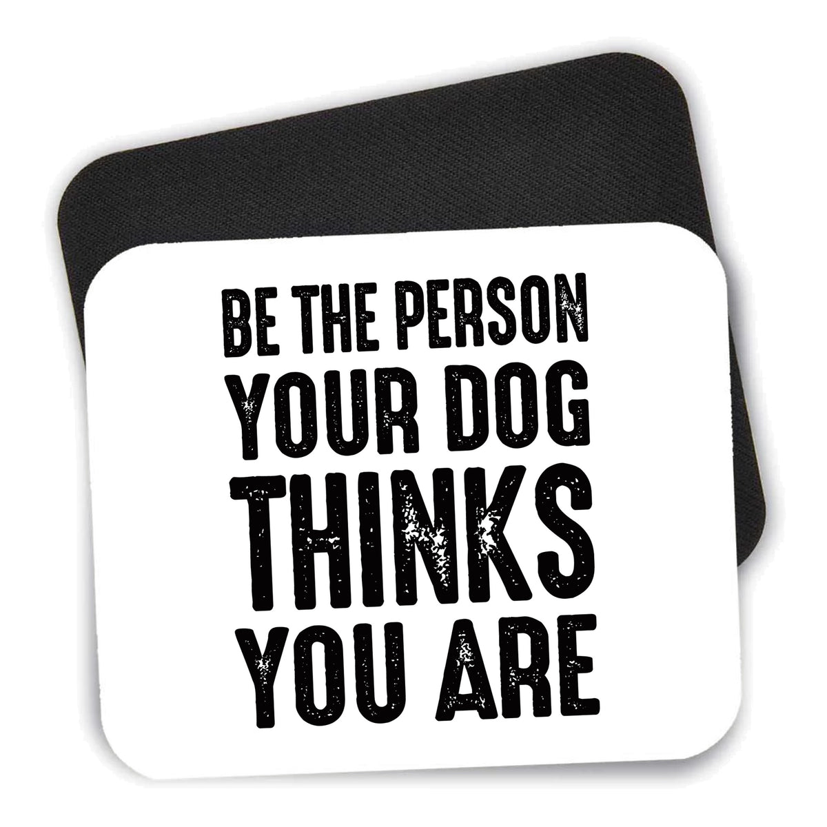 Be The Person Your Dog Thinks You Are mouse pad shown with its black non-slip rubber underside
