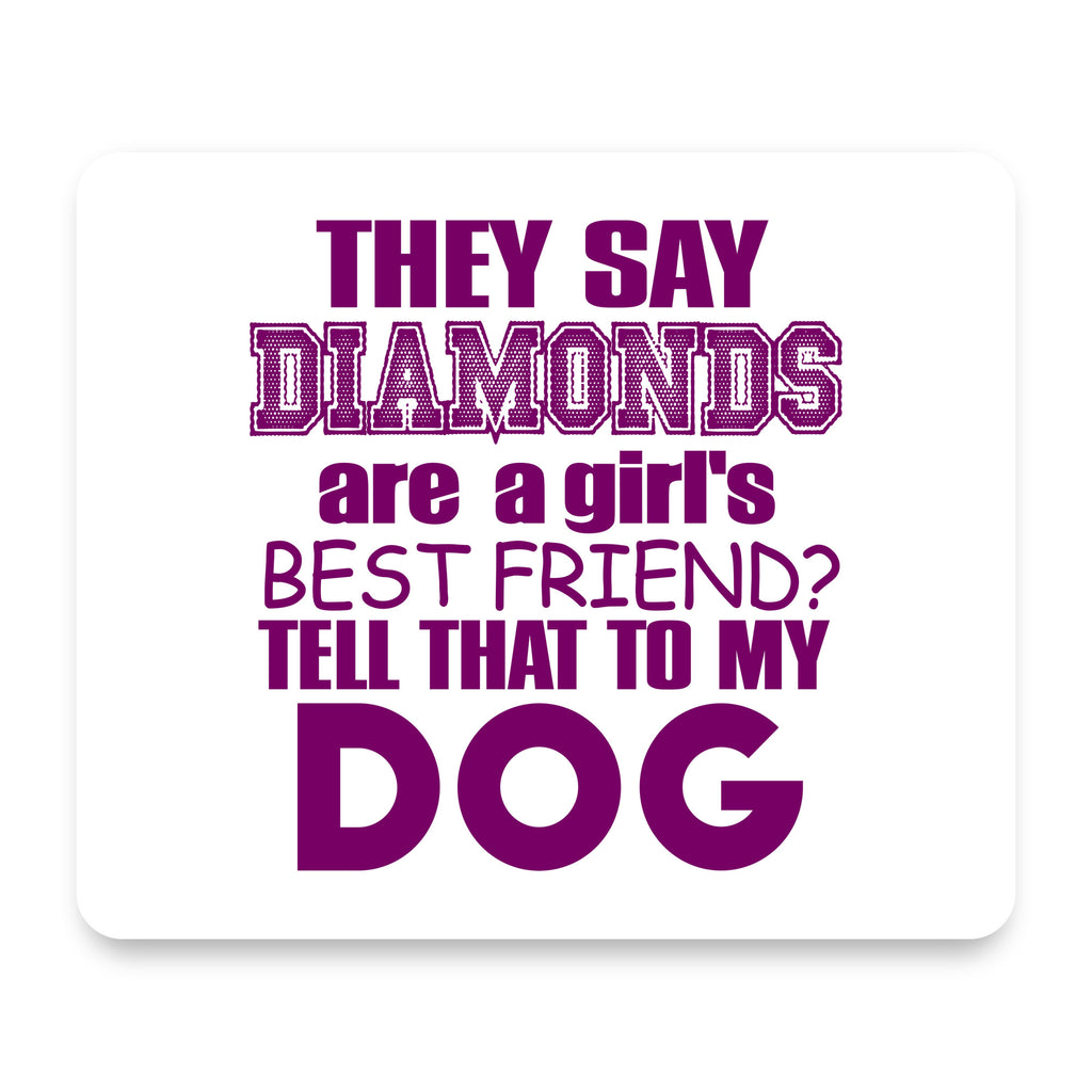 Diamonds Are Girls Best Friend Tell My Dog mouse pad, front view