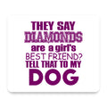 Diamonds Are Girls Best Friend Tell My Dog mouse pad, front view