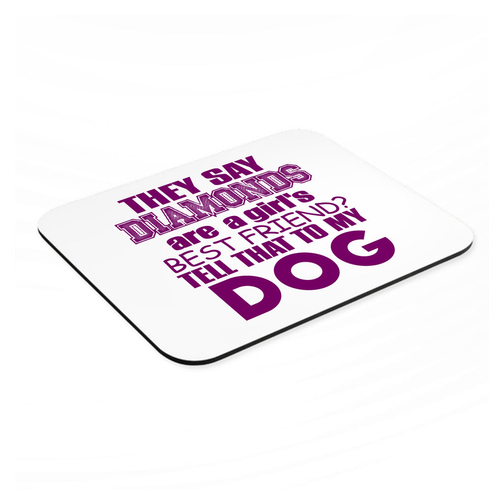 Diamonds Are Girls Best Friend Tell My Dog mouse pad, angled view showing the 1/4 inch thick base