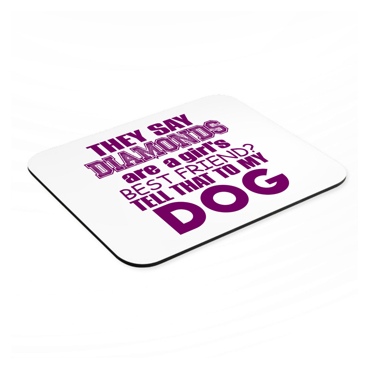 Diamonds Are Girls Best Friend Tell My Dog mouse pad, angled view showing the 1/4 inch thick base