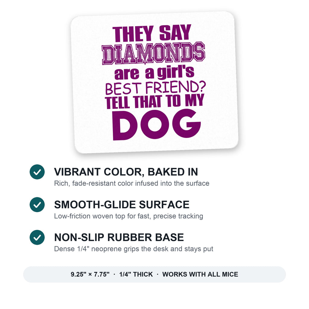 Diamonds Are Girls Best Friend Tell My Dog mouse pad: vibrant color, smooth-glide surface, non-slip rubber base, 9.25 x 7.75 inches