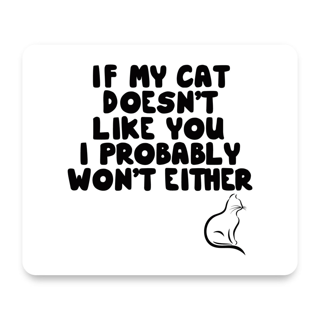 If My Cat Doesn't Like You I Won't Either mouse pad, front view