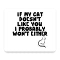 If My Cat Doesn't Like You I Won't Either mouse pad, front view