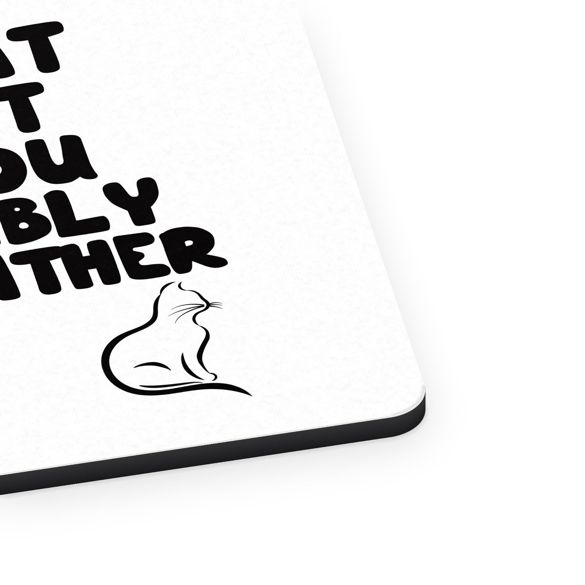 If My Cat Doesn't Like You I Won't Either mouse pad, close-up of the fabric surface and rubber edge