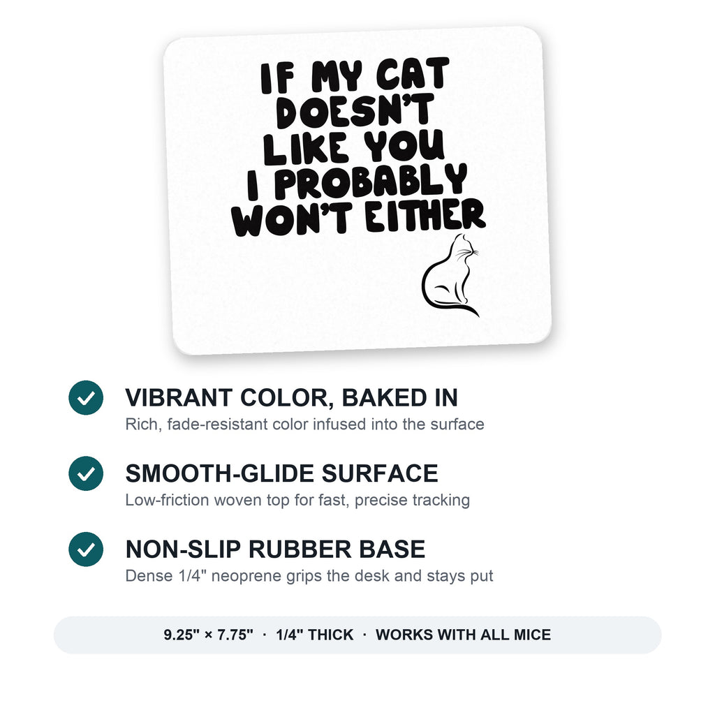 If My Cat Doesn't Like You I Won't Either mouse pad: vibrant color, smooth-glide surface, non-slip rubber base, 9.25 x 7.75 inches