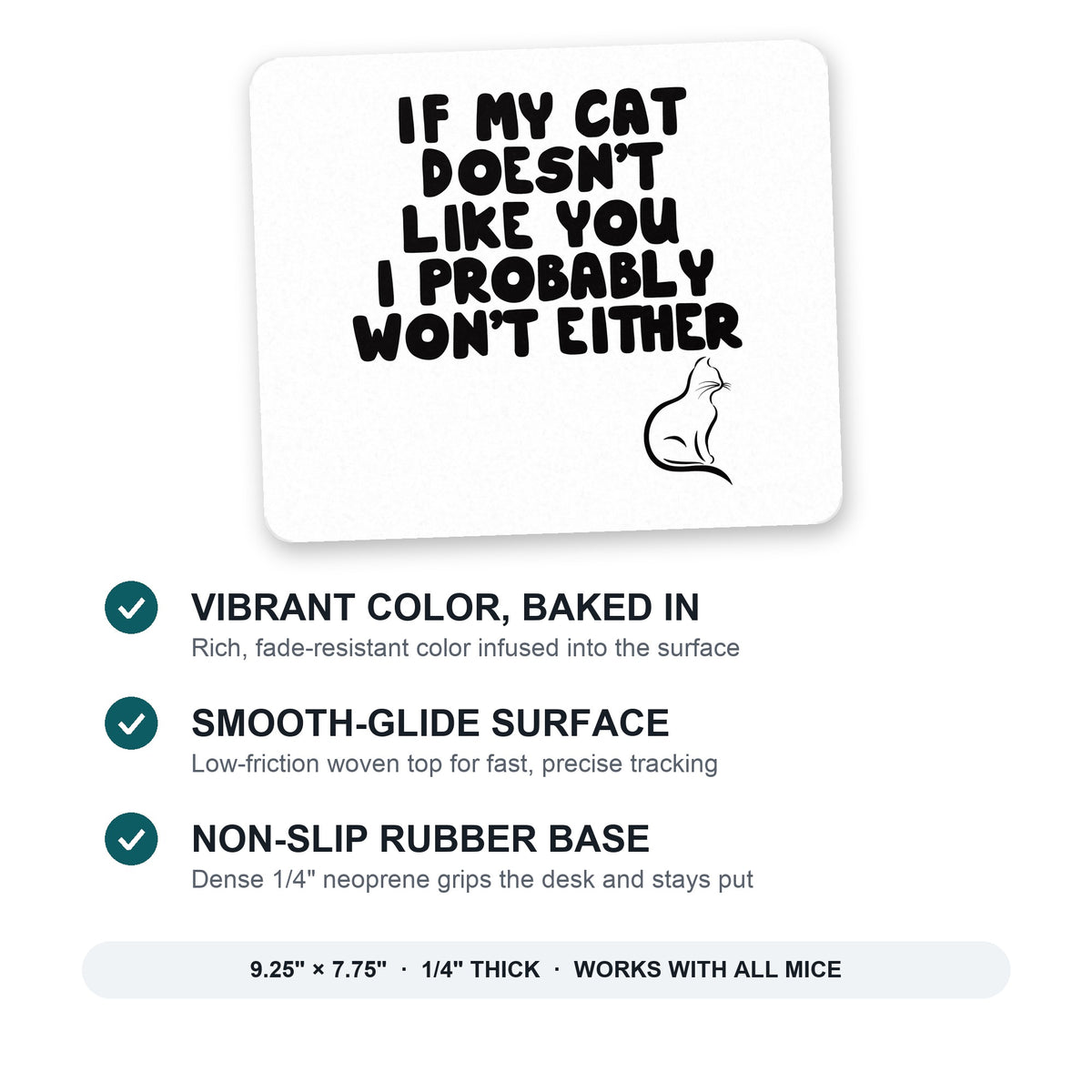 If My Cat Doesn't Like You I Won't Either mouse pad: vibrant color, smooth-glide surface, non-slip rubber base, 9.25 x 7.75 inches