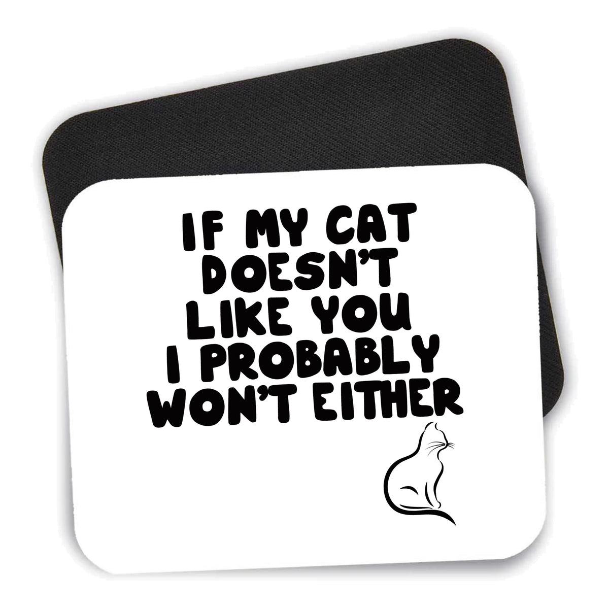 If My Cat Doesn't Like You I Won't Either mouse pad shown with its black non-slip rubber underside