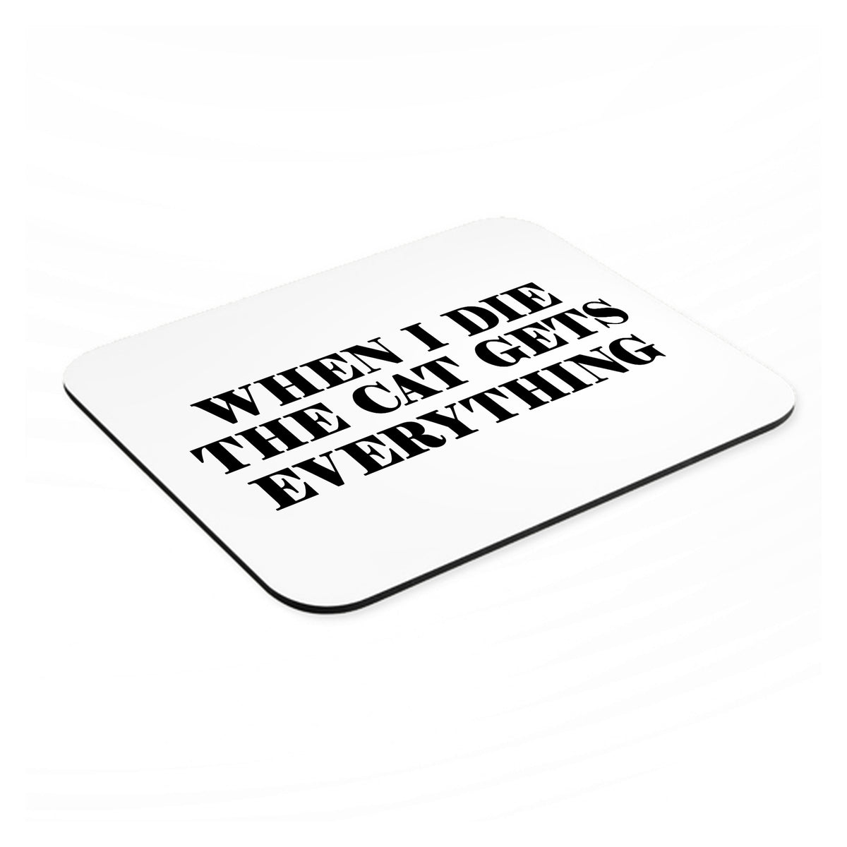 When I Die The Cat Gets Everything mouse pad, angled view showing the 1/4 inch thick base
