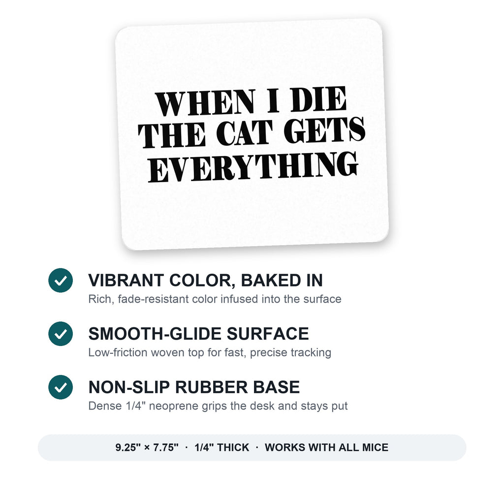 When I Die The Cat Gets Everything mouse pad: vibrant color, smooth-glide surface, non-slip rubber base, 9.25 x 7.75 inches