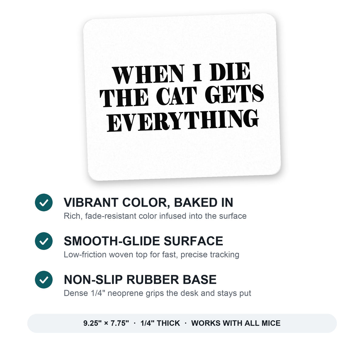 When I Die The Cat Gets Everything mouse pad: vibrant color, smooth-glide surface, non-slip rubber base, 9.25 x 7.75 inches