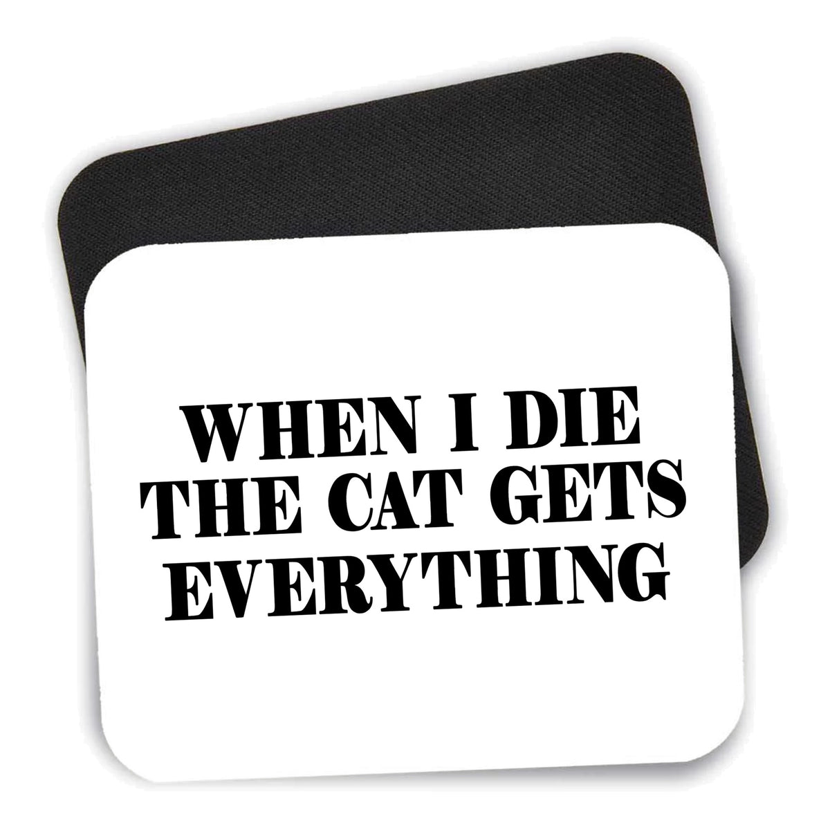 When I Die The Cat Gets Everything mouse pad shown with its black non-slip rubber underside