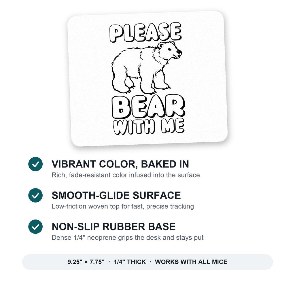 Please BEAR With Me mouse pad: vibrant color, smooth-glide surface, non-slip rubber base, 9.25 x 7.75 inches