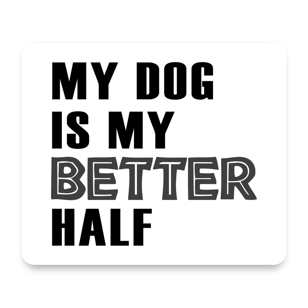 My Dog is My Better Half mouse pad, front view