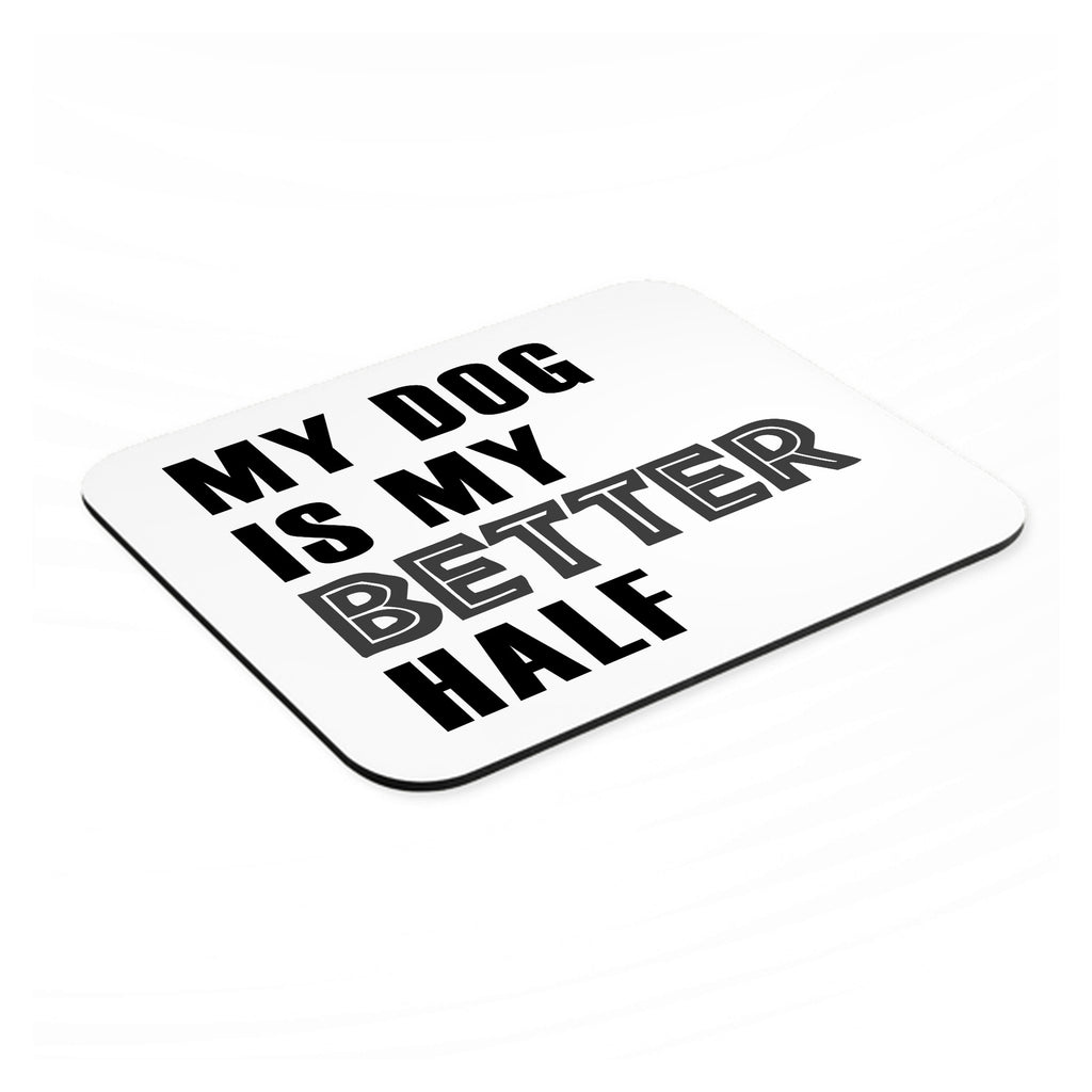 My Dog is My Better Half mouse pad, angled view showing the 1/4 inch thick base