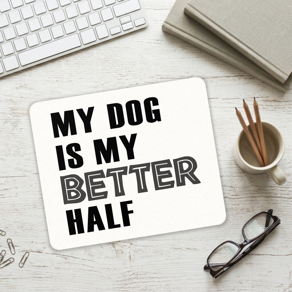 My Dog is My Better Half mouse pad on a desk with a keyboard