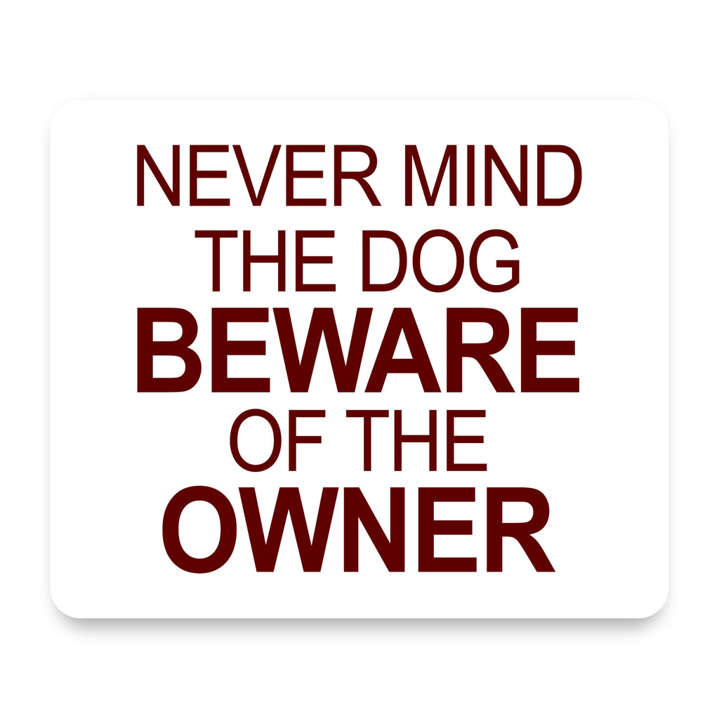 Never Mind the Dog, Beware the Owner mouse pad, front view
