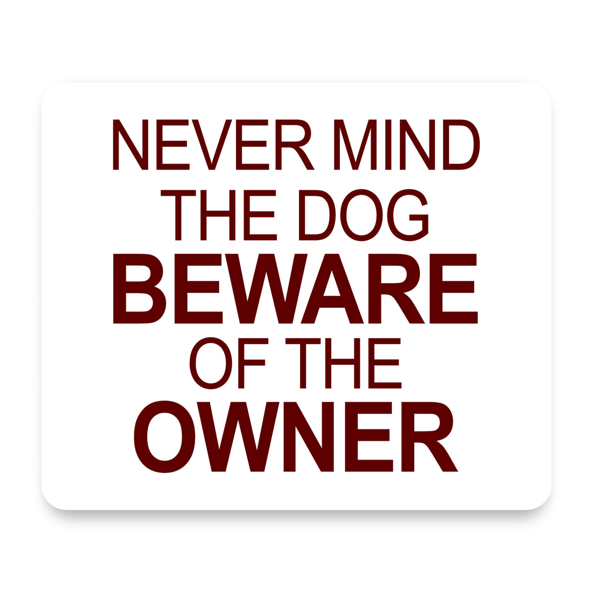 Never Mind the Dog, Beware the Owner mouse pad, front view
