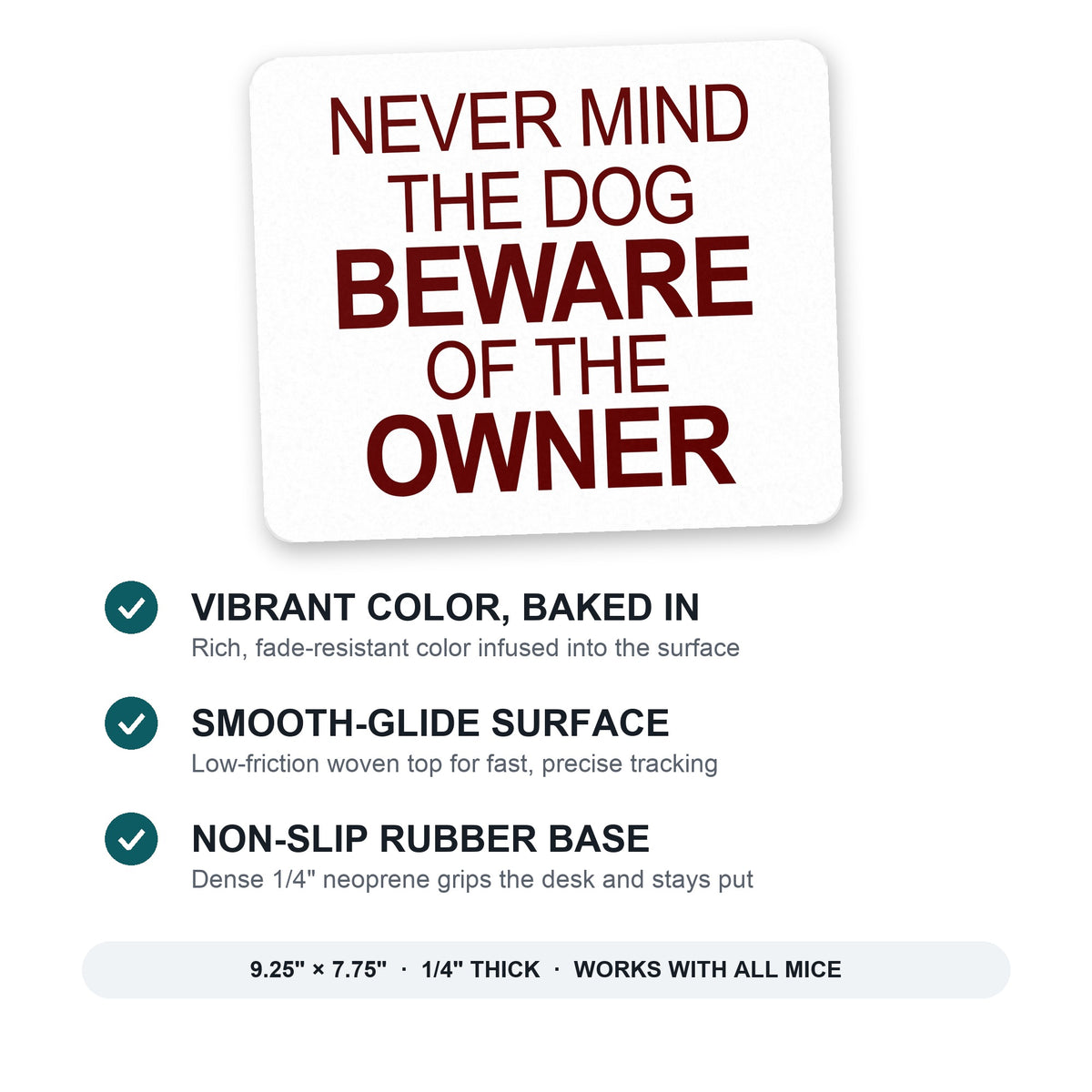 Never Mind the Dog, Beware the Owner mouse pad: vibrant color, smooth-glide surface, non-slip rubber base, 9.25 x 7.75 inches
