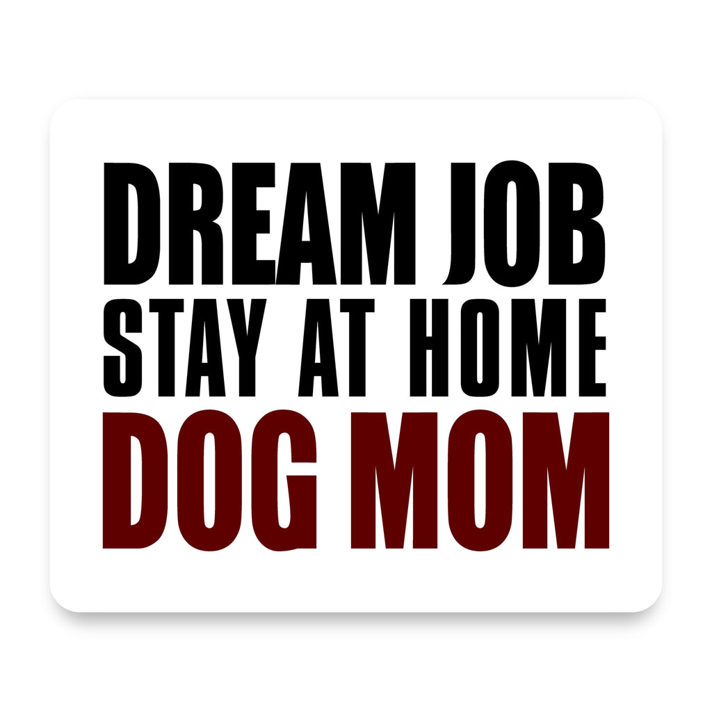 Dream Job: Stay At Home Dog Mom mouse pad, front view